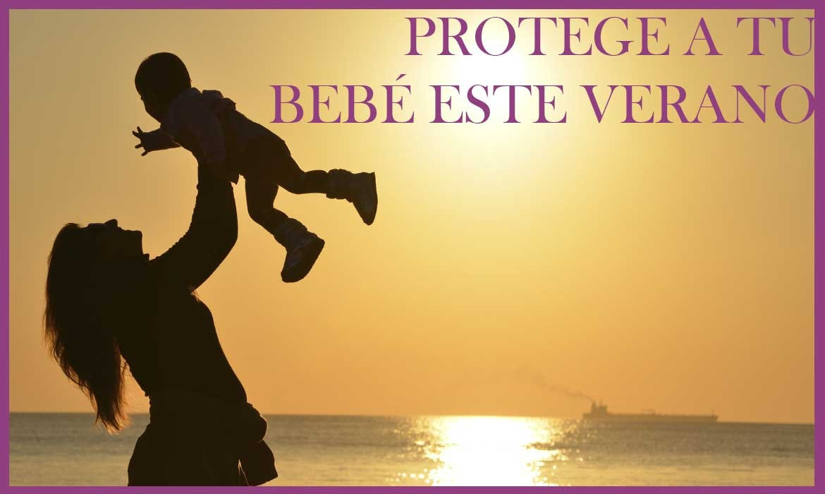 Protege a tu bebé este verano